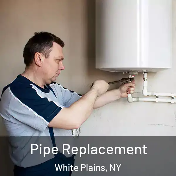  Pipe Replacement White Plains, NY